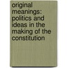 Original Meanings: Politics And Ideas In The Making Of The Constitution door Jack Rakove