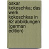 Oskar Kokoschka; das Werk Kokoschkas in 62 Abbildungen (German Edition) door Westheim Paul