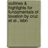 Outlines & Highlights For Fundamentals Of Taxation By Cruz Et Al., Isbn