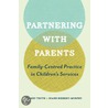 Partnering with Parents: Family-Centred Practice in Children's Services door University of Toronto Press