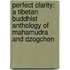 Perfect Clarity: A Tibetan Buddhist Anthology of Mahamudra and Dzogchen