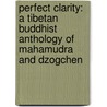 Perfect Clarity: A Tibetan Buddhist Anthology of Mahamudra and Dzogchen door Erik Pema Kunsang