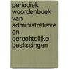 Periodiek Woordenboek Van Administratieve En Gerechtelijke Beslissingen by . Anonymous