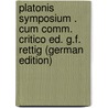Platonis Symposium . Cum Comm. Critico Ed. G.F. Rettig (German Edition) by Plato Plato