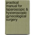 Practical Manual for Laparoscopic & Hysteroscopic Gynecological Surgery