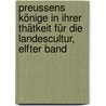 Preussens Könige In Ihrer Thätkeit Für Die Landescultur, Elfter Band door Rudolph Stadelmann