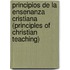 Principios de La Ensenanza Cristiana (Principles of Christian Teaching)