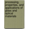 Processing, Properties, and Applications of Glass and Optical Materials door Arun K. Varshneya