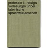 Professor K. Reisig's Vorlesungen u°ber lateinische Sprachwissenschaft door Reisig