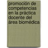 Promoción de competencias en la práctica docente del área biomédica by Elio AndréS. Soria