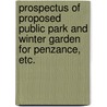 Prospectus of Proposed Public Park and Winter Garden for Penzance, etc. door Onbekend