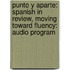 Punto Y Aparte: Spanish In Review, Moving Toward Fluency: Audio Program