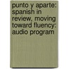 Punto Y Aparte: Spanish In Review, Moving Toward Fluency: Audio Program door Sharon Foerster