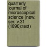 Quarterly Journal of Microscopical Science (New. Ser.:V.31 (1890):Text) door General Books