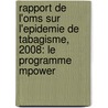Rapport de L'Oms Sur L'Epidemie de Tabagisme, 2008: Le Programme Mpower by World Health Organisation