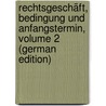 Rechtsgeschäft, Bedingung Und Anfangstermin, Volume 2 (German Edition) by Enneccerus Ludwig