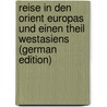 Reise in Den Orient Europas Und Einen Theil Westasiens (German Edition) door Wilhelm Wutzer Karl