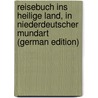 Reisebuch ins Heilige Land, in Niederdeutscher Mundart (German Edition) by Von Suchen Ludolf
