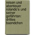 Reisen und Abenteuer Rolando's und Seiner Gefährten: drittes Baendchen