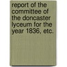 Report of the committee of the Doncaster Lyceum for the year 1836, etc. door Onbekend