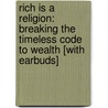 Rich Is a Religion: Breaking the Timeless Code to Wealth [With Earbuds] door Mark Stevens
