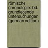 Römische Chronologie: Bd. Grundlegende Untersuchungen (German Edition) by Matzat Heinrich
