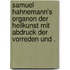 Samuel Hahnemann's Organon der Heilkunst mit Abdruck der Vorreden und .