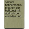 Samuel Hahnemann's Organon der Heilkunst mit Abdruck der Vorreden und . by Hahnemann Samuel