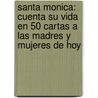 Santa Monica: Cuenta Su Vida En 50 Cartas a Las Madres y Mujeres de Hoy by Francisco Elía