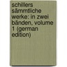 Schillers Sämmtliche Werke: In Zwei Bänden, Volume 1 (German Edition) by Friedrich Schiller