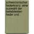 Schweizerischer Liederkranz: Eine Auswahl der beliebtesten Lieder und .