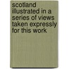 Scotland Illustrated in a Series of Views Taken Expressly for This Work door William Henry Bartlett