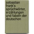 Sebastian Frank's Sprüchwörter, Erzählungen und Fabeln der Deutschen