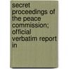 Secret Proceedings of the Peace Commission; Official Verbatim Report In door Spain United States