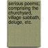 Serious Poems; comprising the Churchyard, Village Sabbath, Deluge, etc.