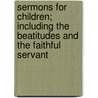 Sermons for Children; Including the Beatitudes and the Faithful Servant door Arthur Penrhyn Stanley