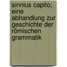 Sinnius Capito; eine Abhandlung zur Geschichte der römischen Grammatik door Paul E. Hertz