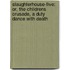 Slaughterhouse-Five: Or, The Childrens Crusade, A Duty Dance With Death
