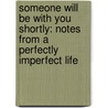 Someone Will Be With You Shortly: Notes From A Perfectly Imperfect Life door Lisa Kogan
