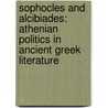 Sophocles And Alcibiades: Athenian Politics In Ancient Greek Literature door Michael Vickers