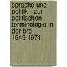 Sprache Und Politik - Zur Politischen Terminologie in Der Brd 1949-1974 door Lukasz Zabczyk