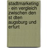 Stadtmarketing - Ein Vergleich Zwischen Den St Dten Augsburg Und Erfurt door Nadine Pensold