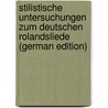 Stilistische Untersuchungen Zum Deutschen Rolandsliede (German Edition) door Emil Hermann Baumgarten Bruno