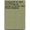 Studyguide For Legal Terminology By Gordon W. Brown, Isbn 9780131568044 door Cram101 Textbook Reviews