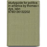 Studyguide For Politics In America By Thomas R. Dye, Isbn 9780136132202 door Cram101 Textbook Reviews