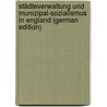 Städteverwaltung Und Munizipal-Sozialismus in England (German Edition) by Lindemann Hugo