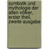 Symbolik und Mythologie der Alten Völker, erster Theil, zweite Ausgabe door Georg Friedrich Creuzer
