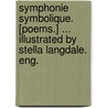 Symphonie symbolique. [Poems.] ... Illustrated by Stella Langdale. Eng. door Edmund John