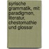 Syrische Grammatik, mit Paradigmen, Literatur, Chestomathie und Glossar