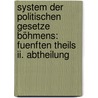 System Der Politischen Gesetze Böhmens: Fuenften Theils Ii. Abtheilung by Dominik Kostetzky